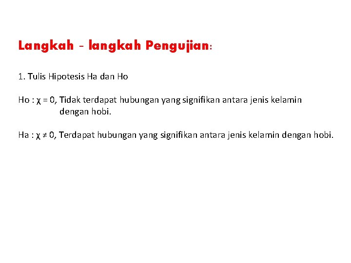 Langkah‐langkah Pengujian: 1. Tulis Hipotesis Ha dan Ho Ho : χ = 0, Tidak