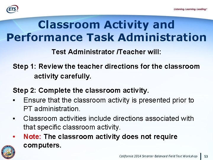 Classroom Activity and Performance Task Administration Test Administrator /Teacher will: Step 1: Review the