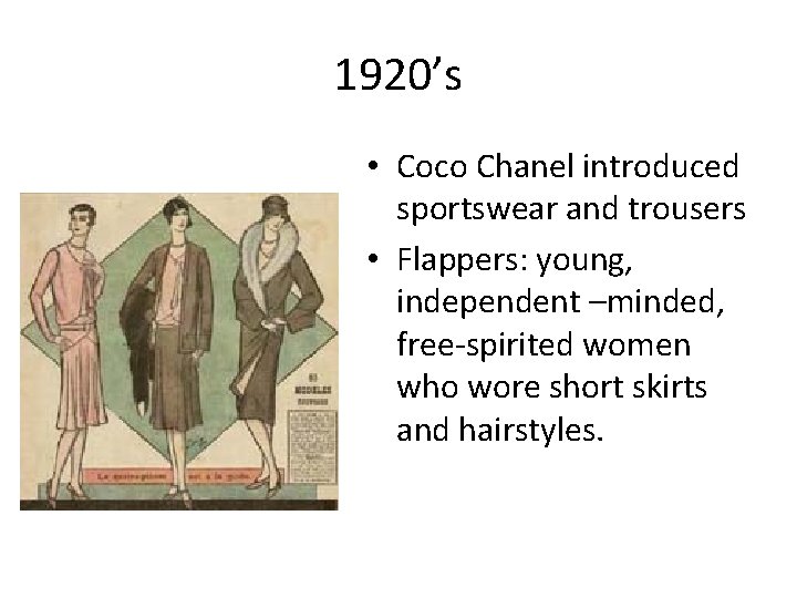 1920’s • Coco Chanel introduced sportswear and trousers • Flappers: young, independent –minded, free-spirited