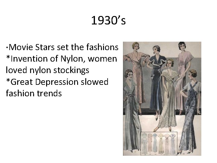 1930’s Movie Stars set the fashions *Invention of Nylon, women loved nylon stockings *Great