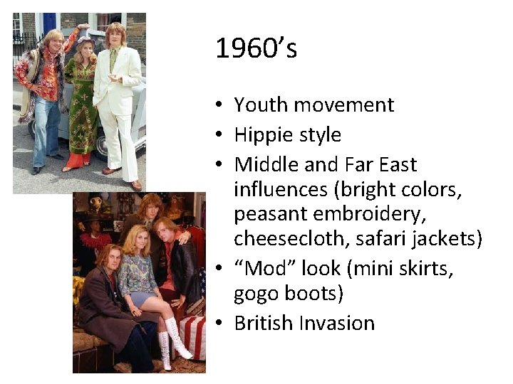 1960’s • Youth movement • Hippie style • Middle and Far East influences (bright