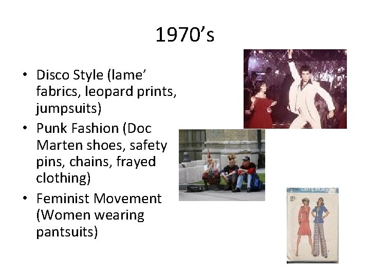 1970’s • Disco Style (lame’ fabrics, leopard prints, jumpsuits) • Punk Fashion (Doc Marten