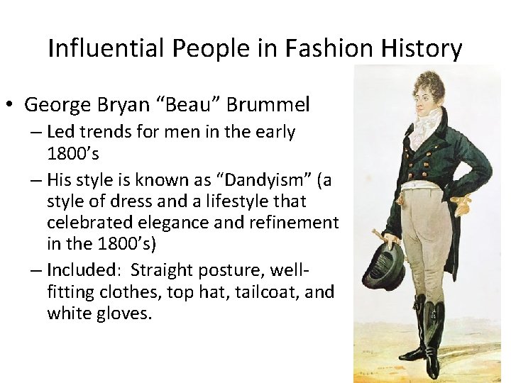 Influential People in Fashion History • George Bryan “Beau” Brummel – Led trends for