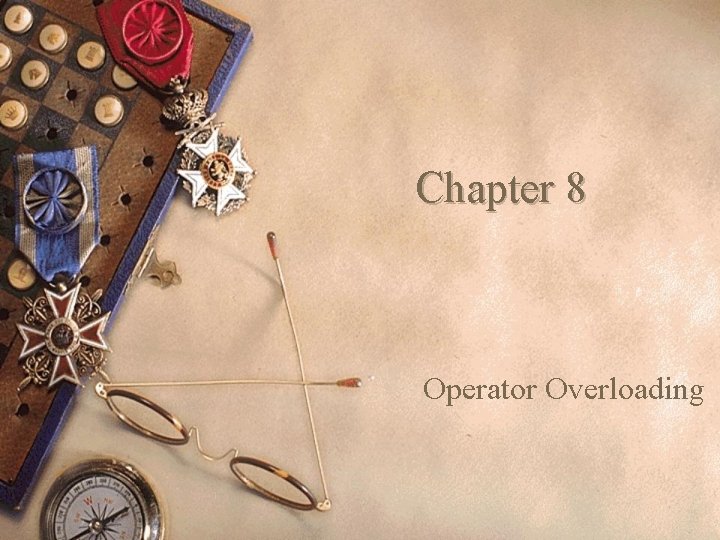 Chapter 8 Operator Overloading 