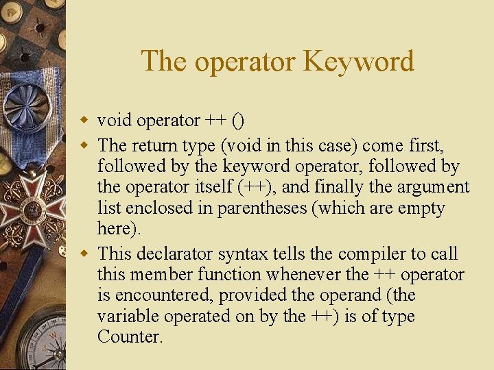 The operator Keyword w void operator ++ () w The return type (void in