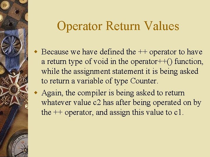 Operator Return Values w Because we have defined the ++ operator to have a