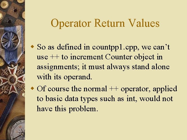 Operator Return Values w So as defined in countpp 1. cpp, we can’t use