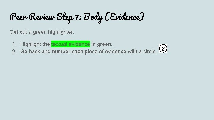Peer Review Step 7: Body (Evidence) Get out a green highlighter. 1. Highlight the