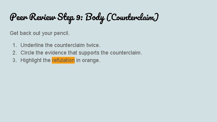 Peer Review Step 9: Body (Counterclaim) Get back out your pencil. 1. Underline the