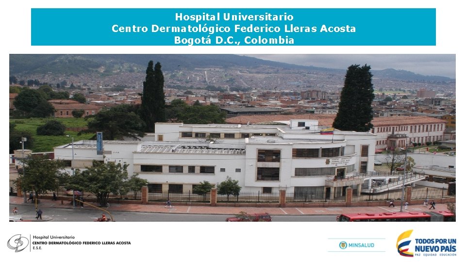 Hospital Universitario Centro Dermatológico Federico Lleras Acosta Bogotá D. C. , Colombia 