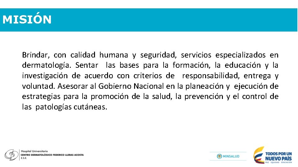 MISIÓN Brindar, con calidad humana y seguridad, servicios especializados en dermatología. Sentar las bases