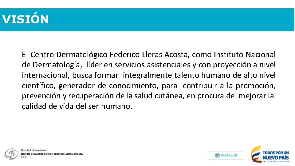 VISIÓN El Centro Dermatológico Federico Lleras Acosta, como Instituto Nacional de Dermatología, líder en