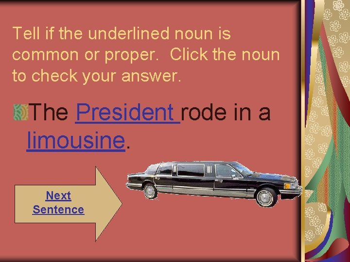 Tell if the underlined noun is common or proper. Click the noun to check