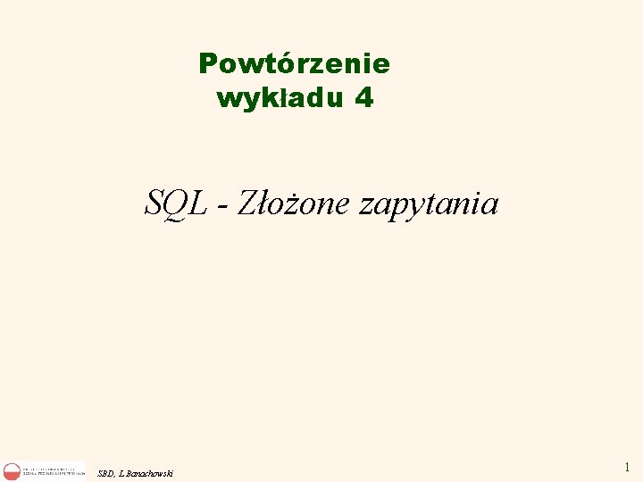 Powtórzenie wykładu 4 SQL - Złożone zapytania SBD, L. Banachowski 1 