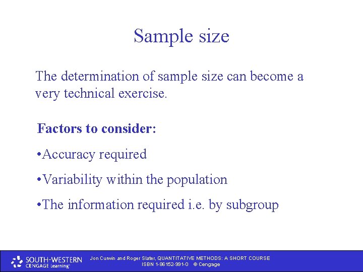 Sample size The determination of sample size can become a very technical exercise. Factors