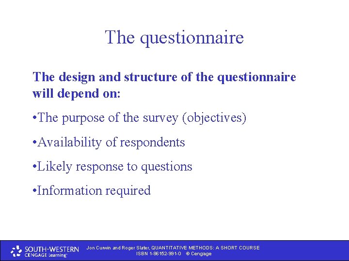 The questionnaire The design and structure of the questionnaire will depend on: • The