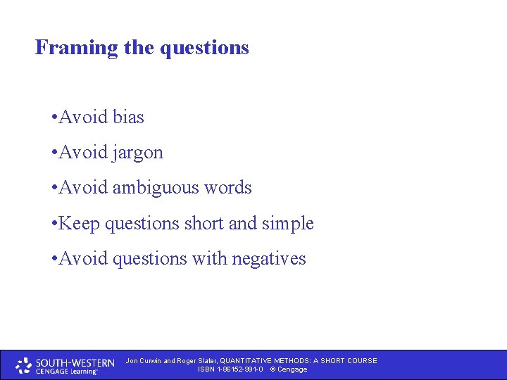 Framing the questions • Avoid bias • Avoid jargon • Avoid ambiguous words •