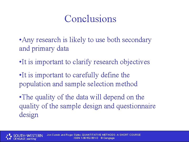 Conclusions • Any research is likely to use both secondary and primary data •