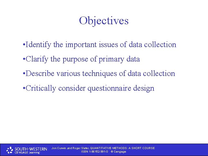 Objectives • Identify the important issues of data collection • Clarify the purpose of