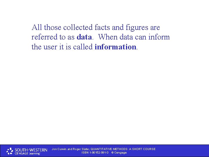 All those collected facts and figures are referred to as data. When data can