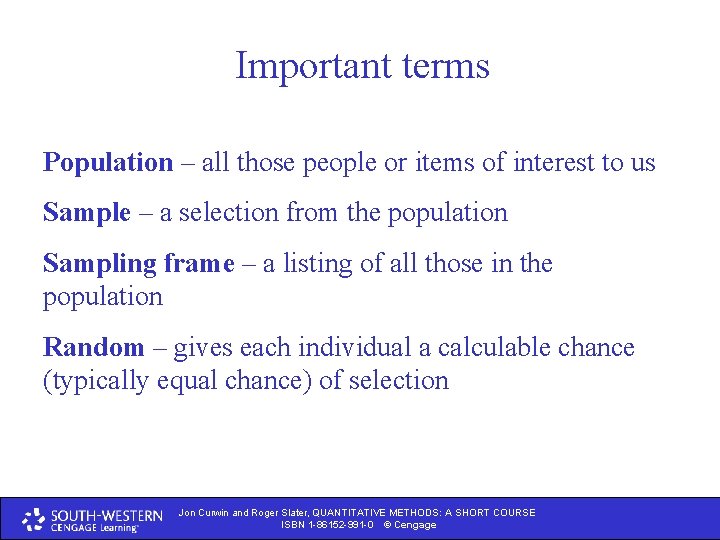 Important terms Population – all those people or items of interest to us Sample