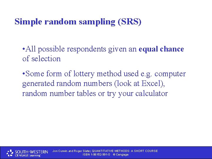 Simple random sampling (SRS) • All possible respondents given an equal chance of selection