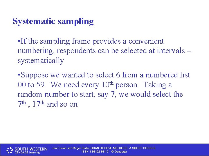 Systematic sampling • If the sampling frame provides a convenient numbering, respondents can be