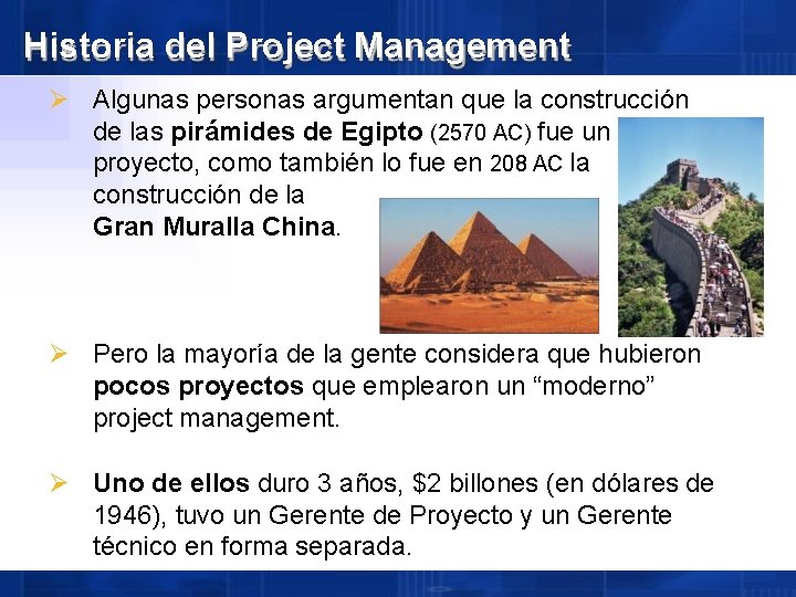 Historia del Project Management Algunas personas argumentan que la construcción de las pirámides de