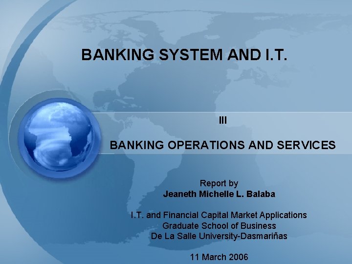 BANKING SYSTEM AND I. T. III BANKING OPERATIONS AND SERVICES Report by Jeaneth Michelle