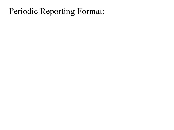 Periodic Reporting Format: 
