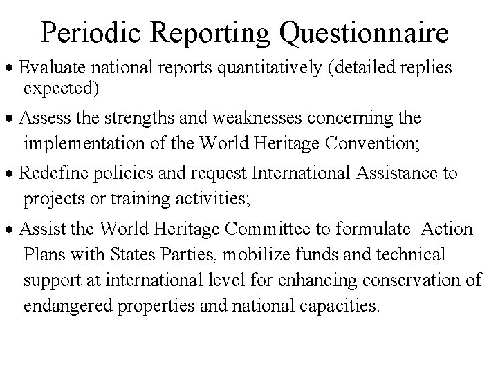 Periodic Reporting Questionnaire Evaluate national reports quantitatively (detailed replies expected) Assess the strengths and