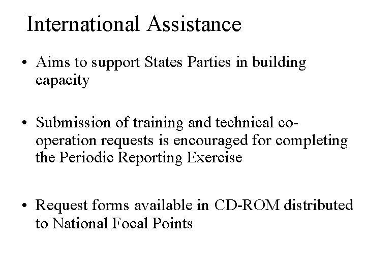 International Assistance • Aims to support States Parties in building capacity • Submission of