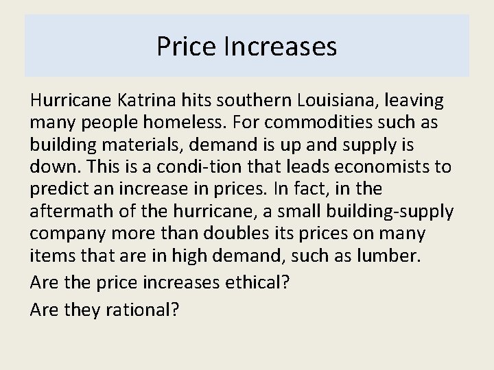 Price Increases Hurricane Katrina hits southern Louisiana, leaving many people homeless. For commodities such