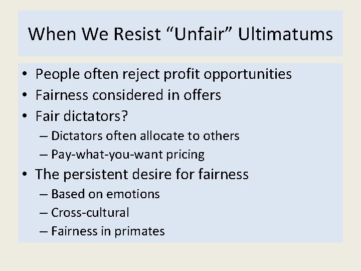 When We Resist “Unfair” Ultimatums • People often reject profit opportunities • Fairness considered
