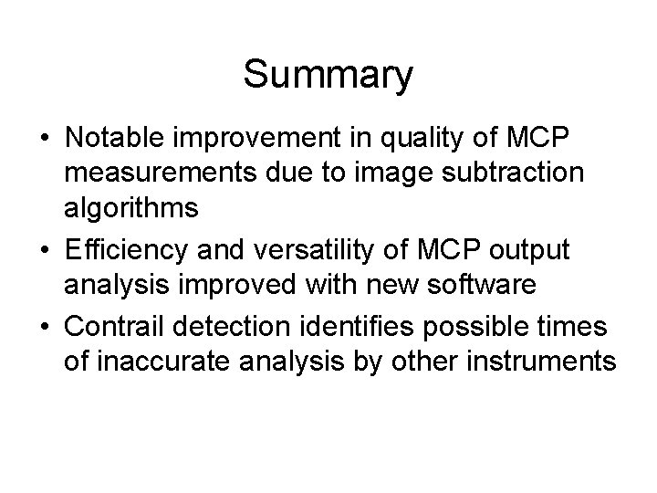 Summary • Notable improvement in quality of MCP measurements due to image subtraction algorithms