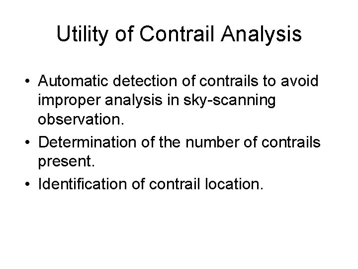 Utility of Contrail Analysis • Automatic detection of contrails to avoid improper analysis in