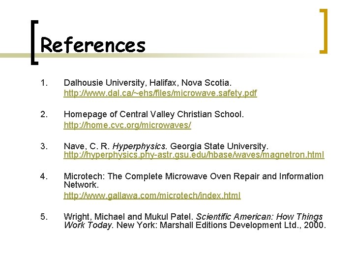 References 1. Dalhousie University, Halifax, Nova Scotia. http: //www. dal. ca/~ehs/files/microwave. safety. pdf 2.
