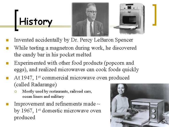 History n n Invented accidentally by Dr. Percy Le. Baron Spencer While testing a