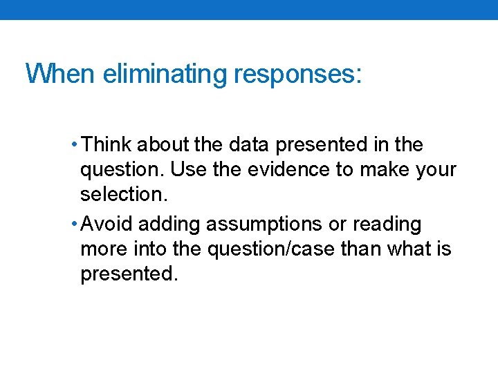 When eliminating responses: • Think about the data presented in the question. Use the