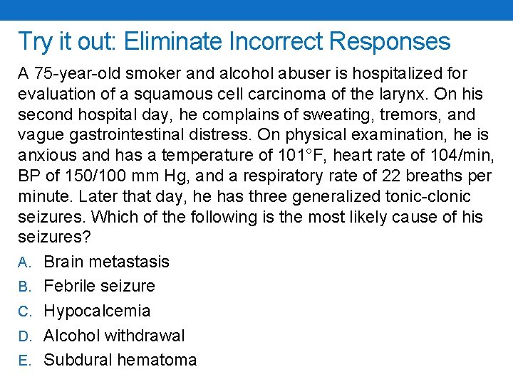 Try it out: Eliminate Incorrect Responses A 75 -year-old smoker and alcohol abuser is