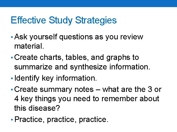 Effective Study Strategies • Ask yourself questions as you review material. • Create charts,