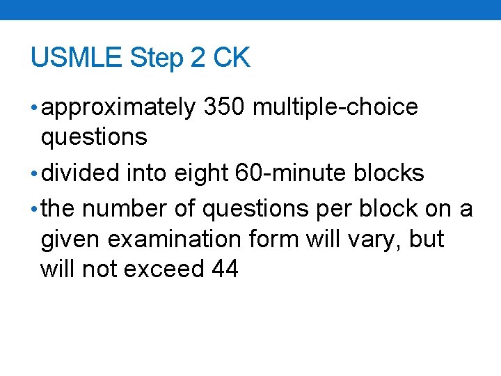 USMLE Step 2 CK • approximately 350 multiple-choice questions • divided into eight 60