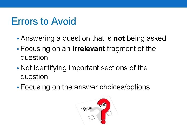 Errors to Avoid • Answering a question that is not being asked • Focusing