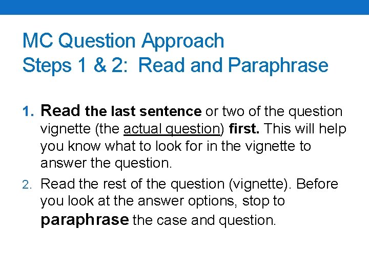 MC Question Approach Steps 1 & 2: Read and Paraphrase 1. Read the last