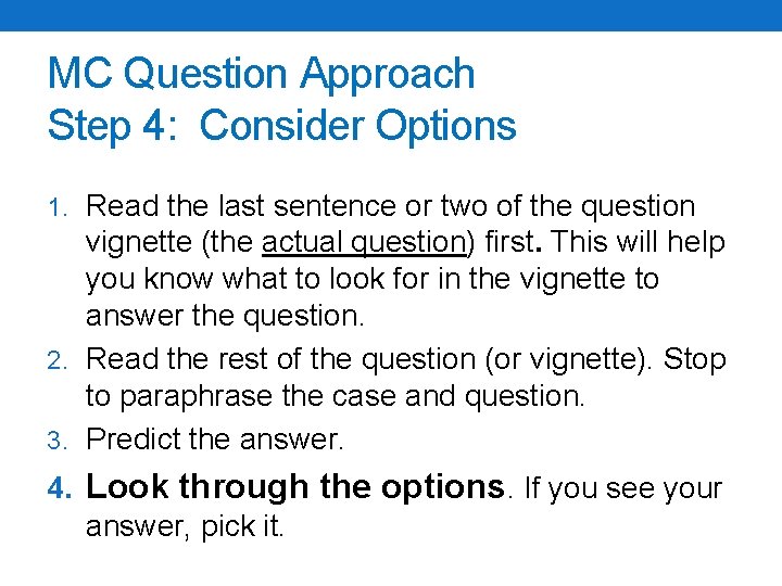 MC Question Approach Step 4: Consider Options 1. Read the last sentence or two