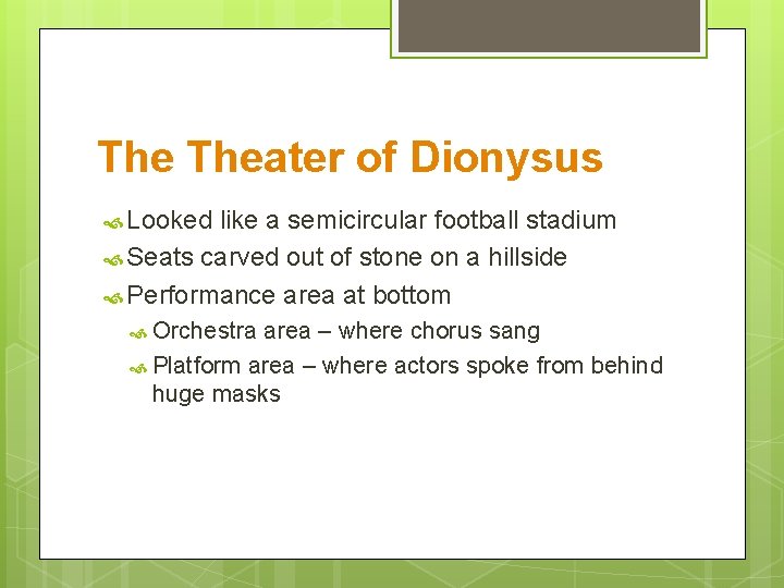 The Theater of Dionysus Looked like a semicircular football stadium Seats carved out of