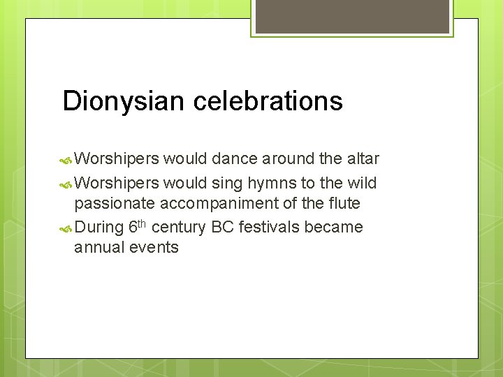 Dionysian celebrations Worshipers would dance around the altar Worshipers would sing hymns to the