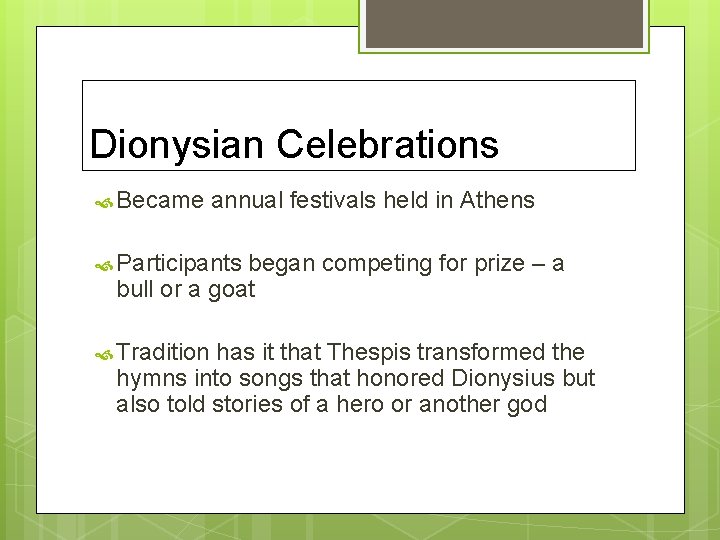 Dionysian Celebrations Became annual festivals held in Athens Participants began competing for prize –