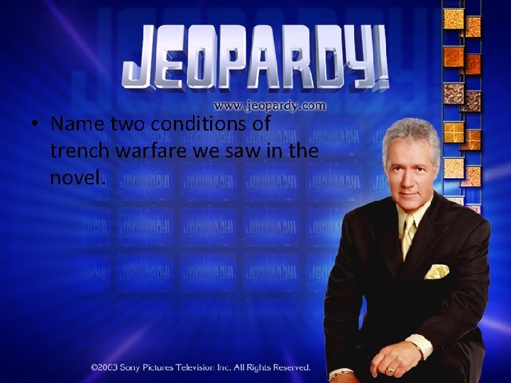  • Name two conditions of trench warfare we saw in the novel. 