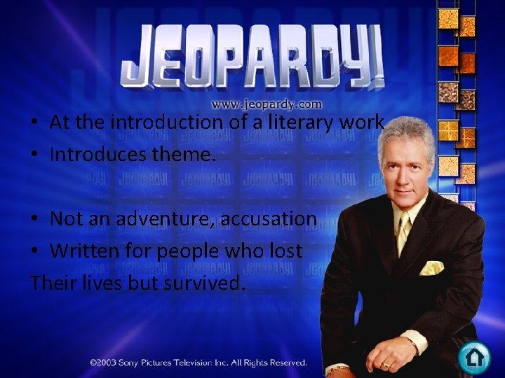  • At the introduction of a literary work • Introduces theme. • Not